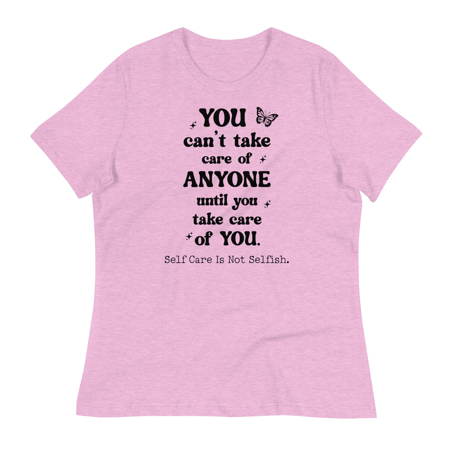 You Can't Take Care of Anyone Until You Take Care of You Bella Canvas Relaxed Women's T-Shirt