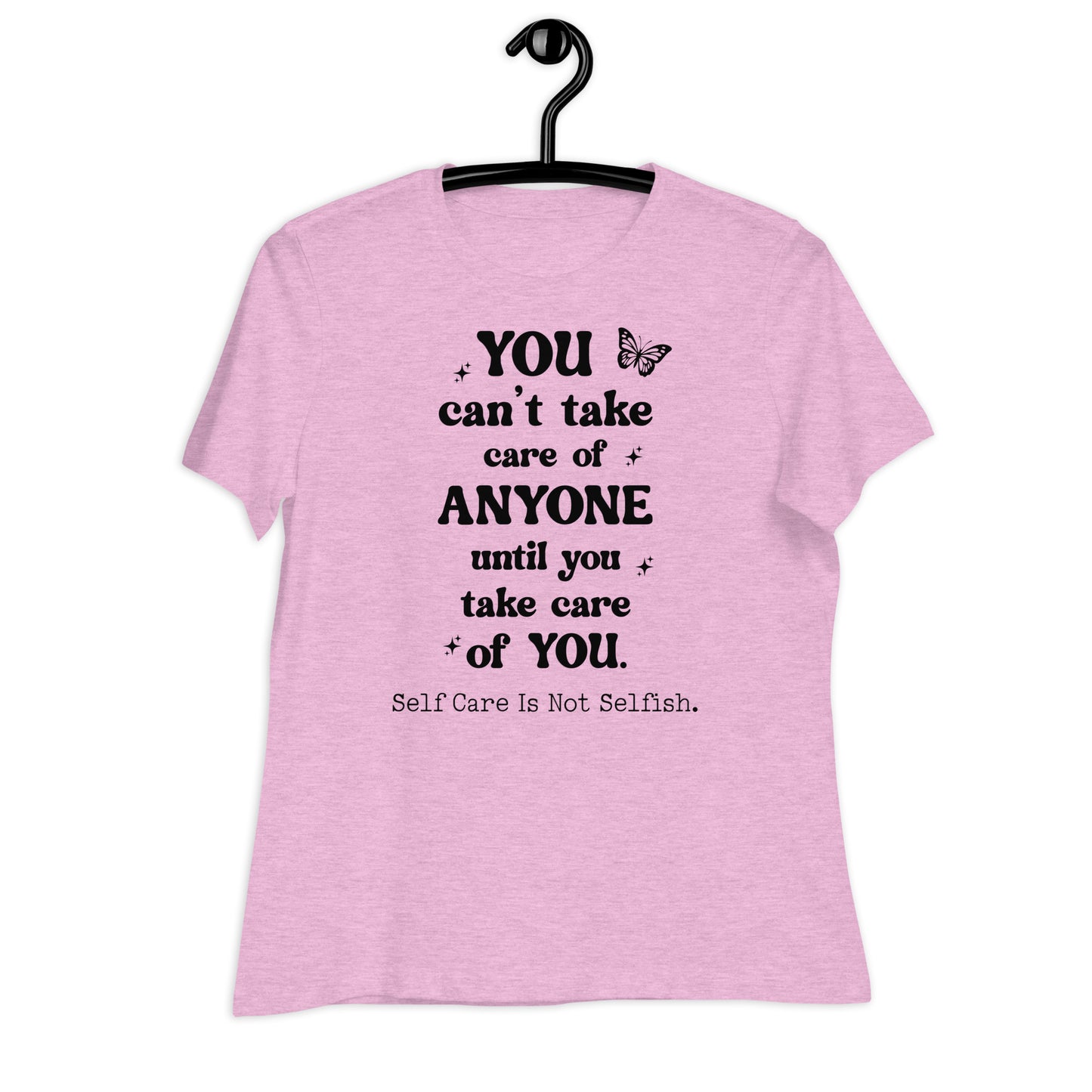 You Can't Take Care of Anyone Until You Take Care of You Bella Canvas Relaxed Women's T-Shirt