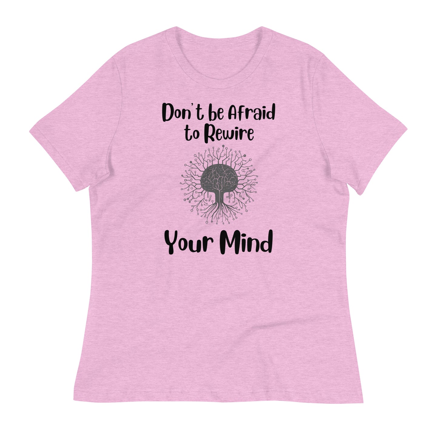 Don't Be Afraid to Rewire Your Mind Bella Canvas Relaxed Women's T-Shirt