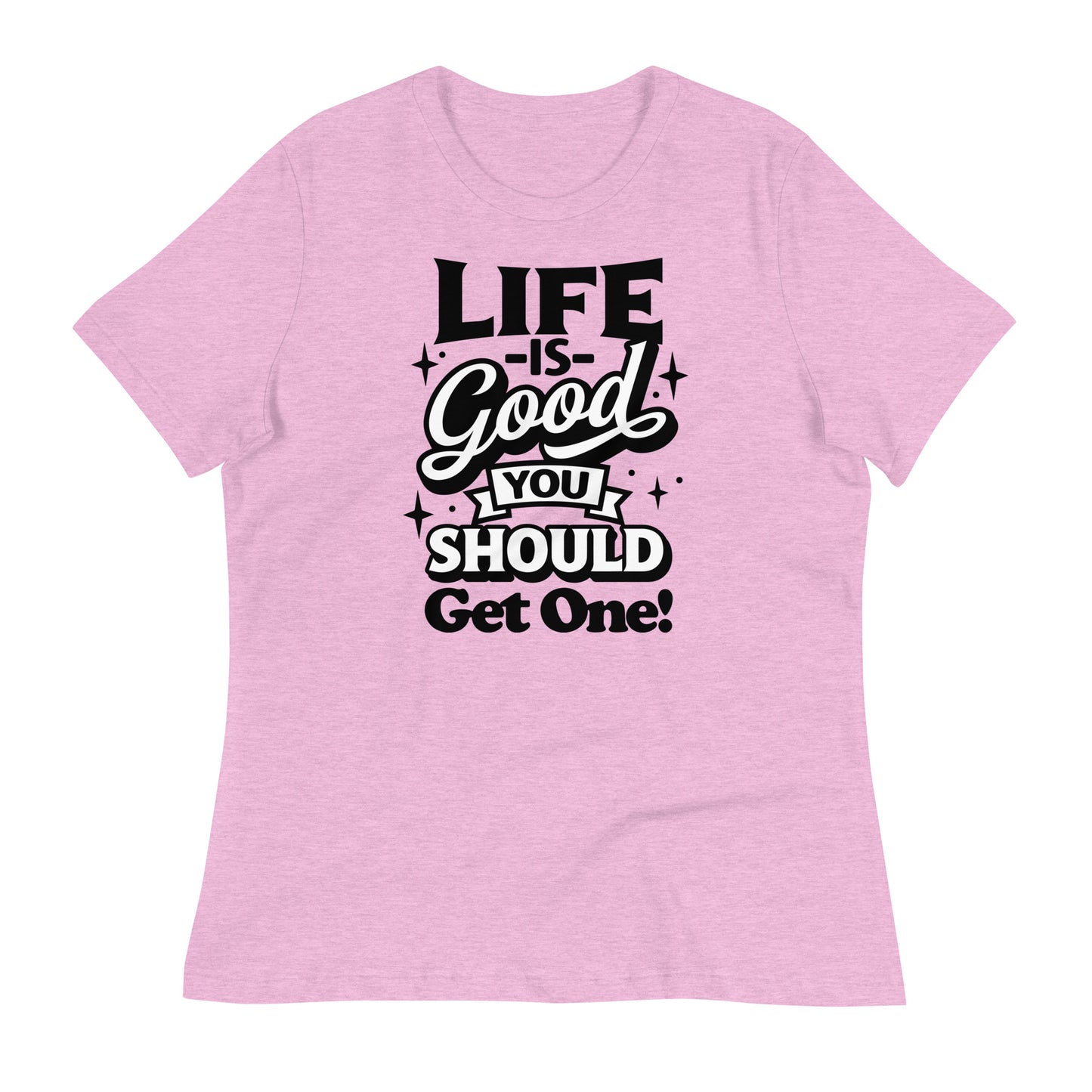 Life is Good, You Should Get One Funny Bella Canvas Relaxed Women's T-Shirt