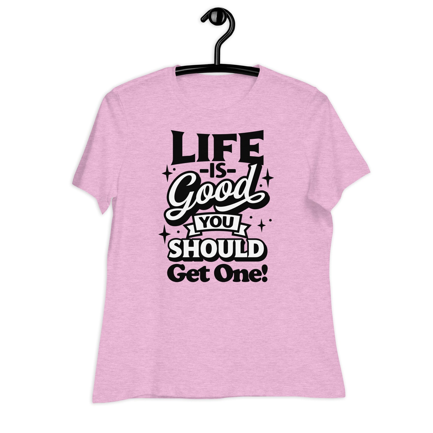 Life is Good, You Should Get One Funny Bella Canvas Relaxed Women's T-Shirt