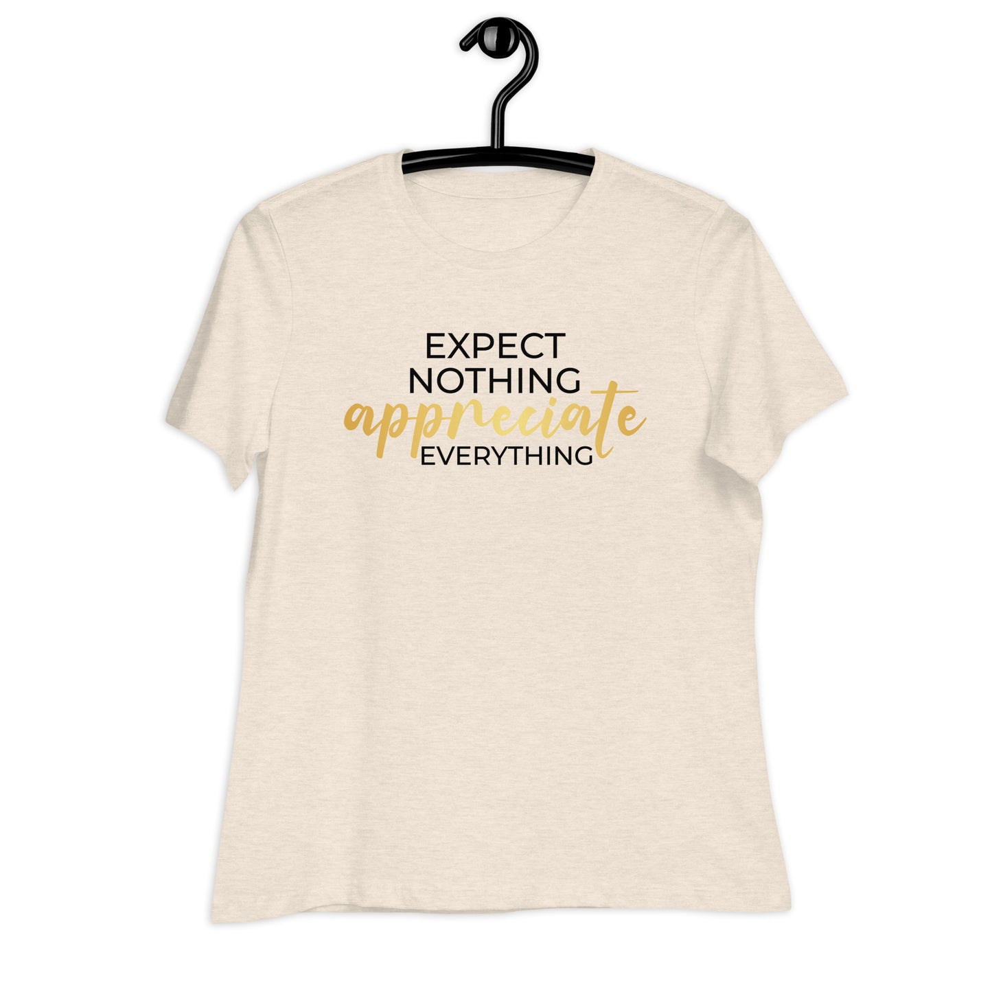 Expect Nothing Appreciate Everything Bella Canvas Relaxed Women's T-Shirt