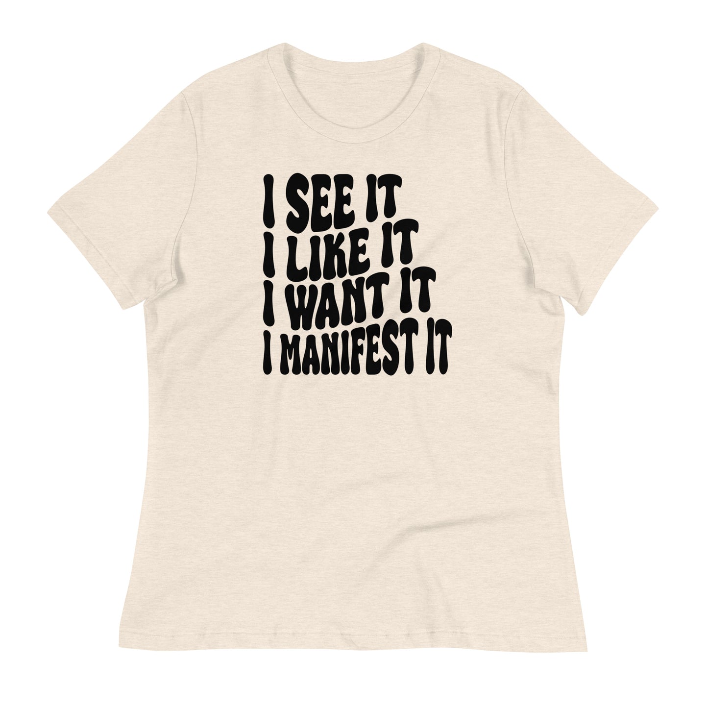 I See It I Like It I Want It I Manifest It Bella Canvas Relaxed Women's T-Shirt