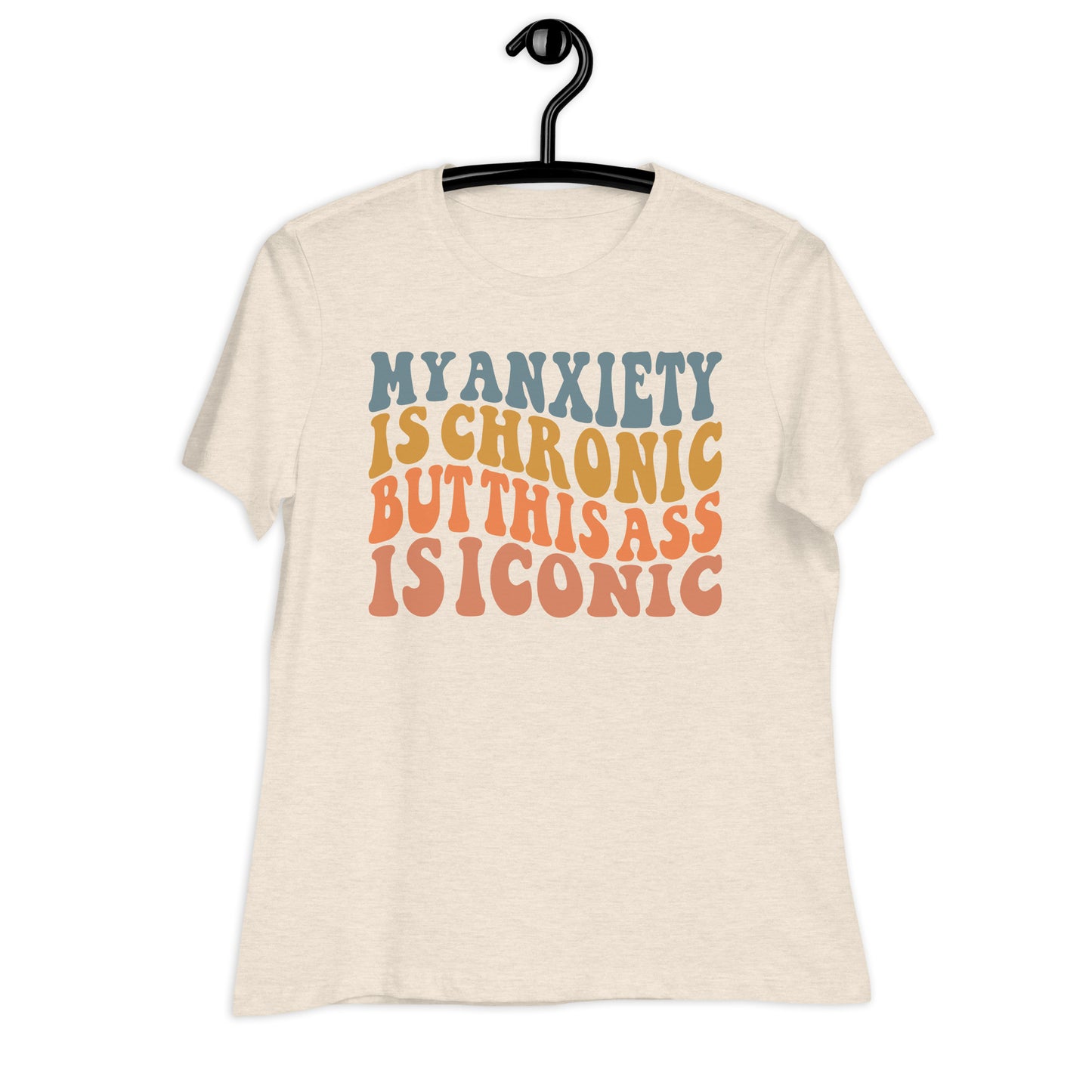 My Anxiety is Chronic but This Ass is Iconic Bella Canvas Relaxed Women's T-Shirt