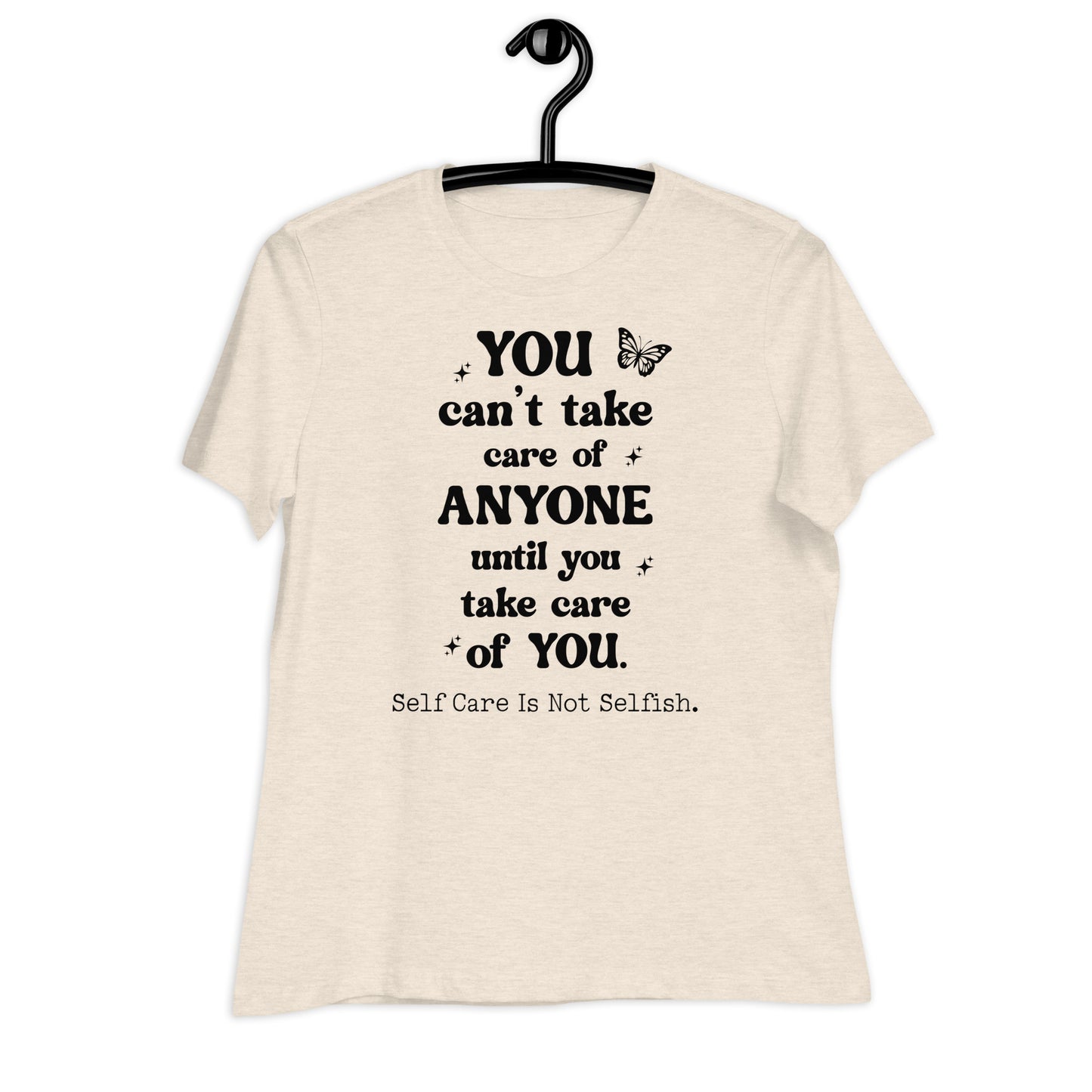 You Can't Take Care of Anyone Until You Take Care of You Bella Canvas Relaxed Women's T-Shirt