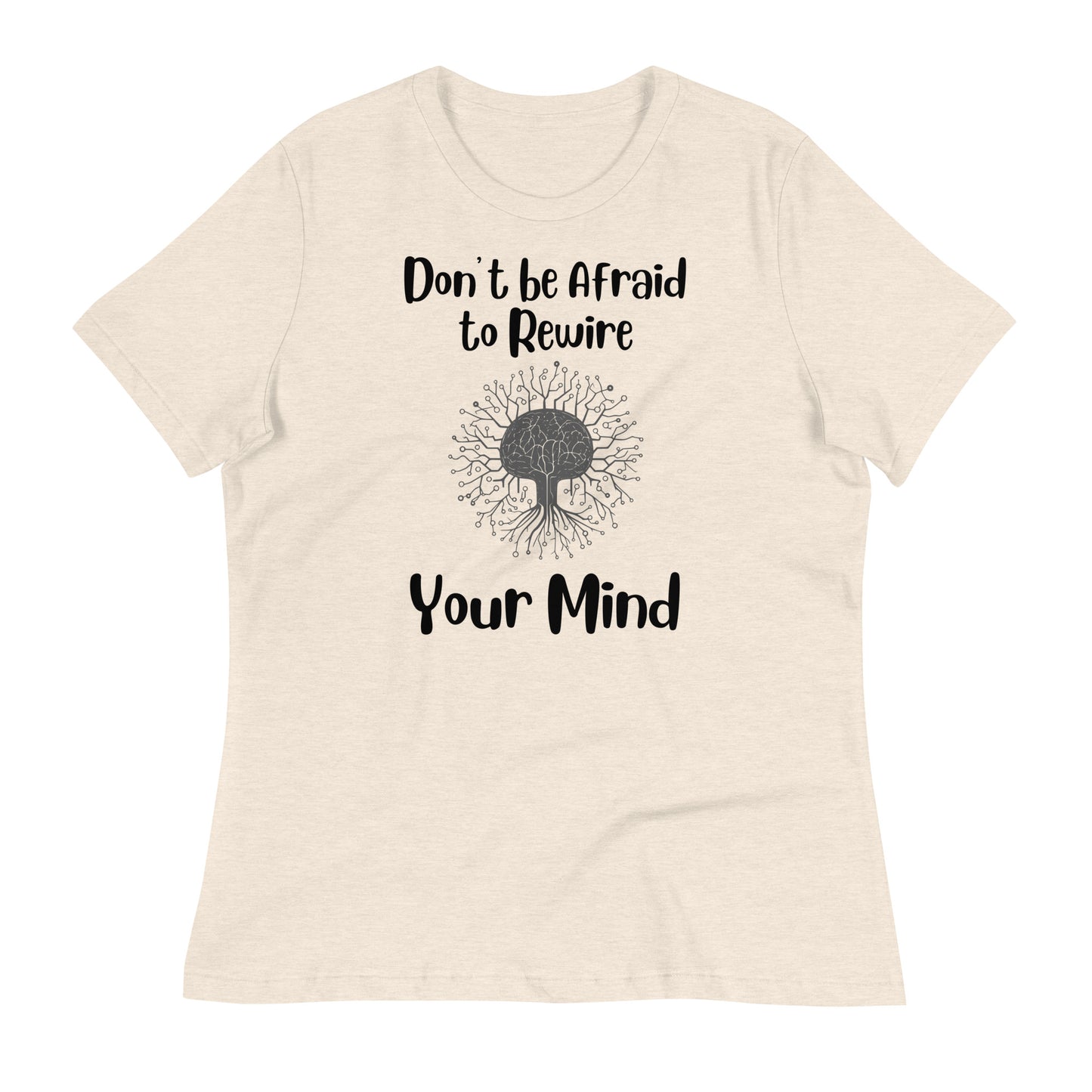Don't Be Afraid to Rewire Your Mind Bella Canvas Relaxed Women's T-Shirt