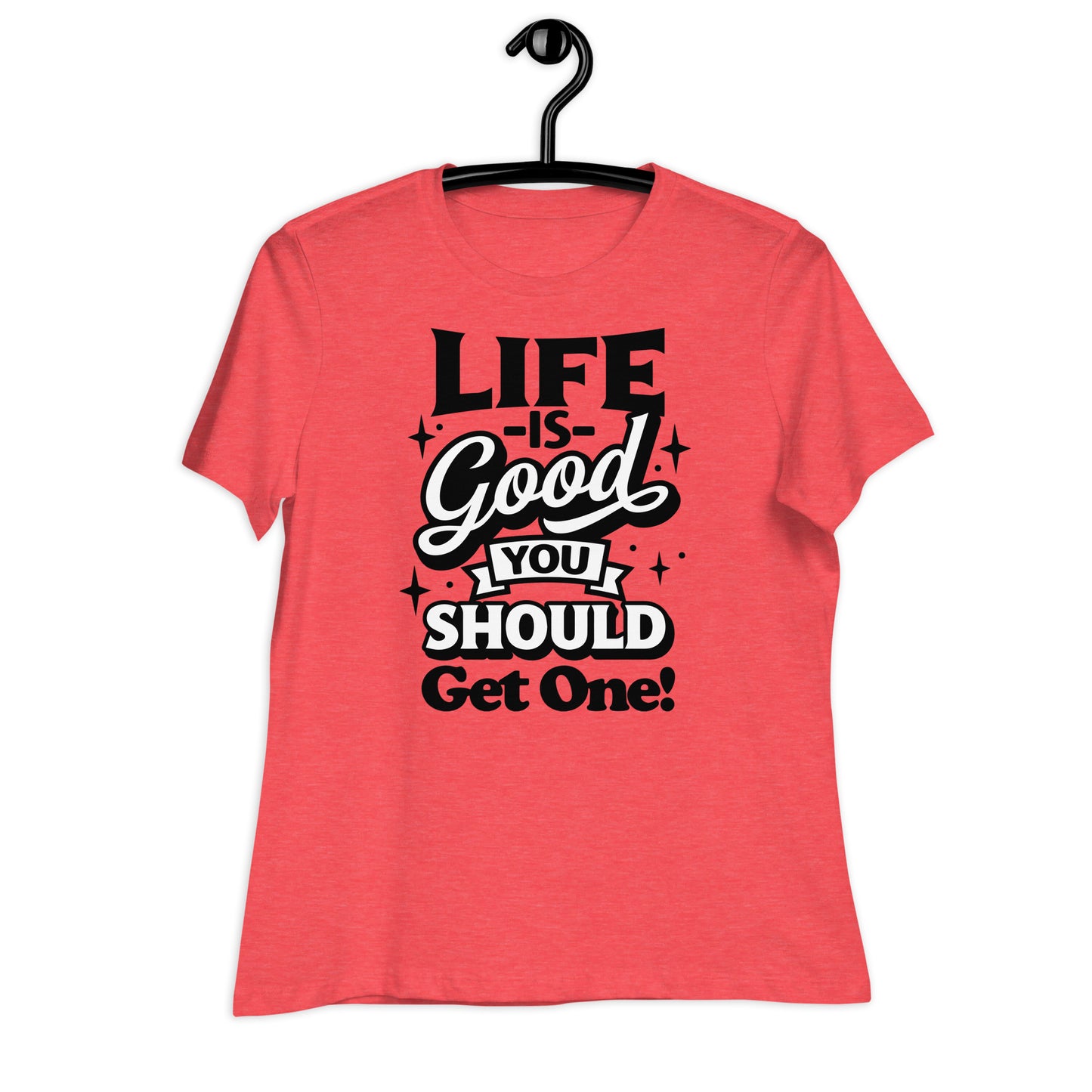 Life is Good, You Should Get One Funny Bella Canvas Relaxed Women's T-Shirt