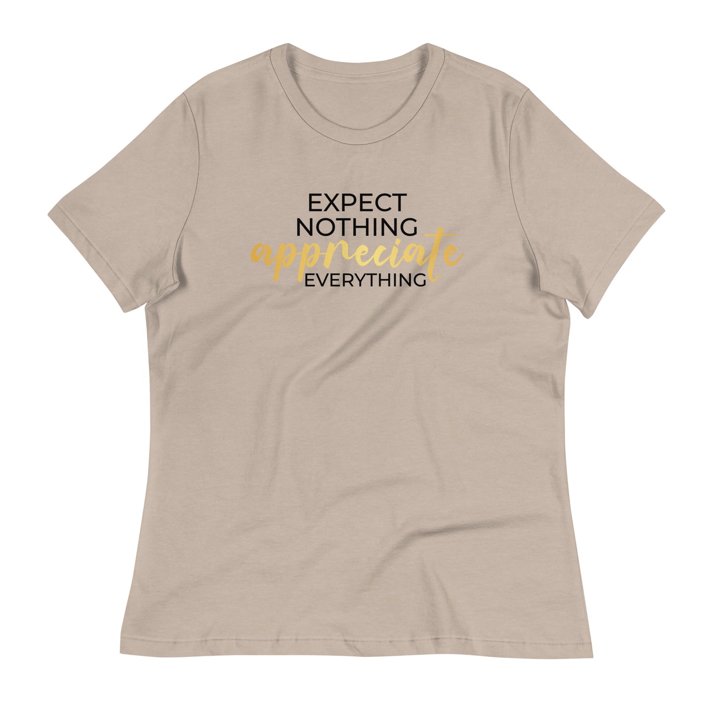 Expect Nothing Appreciate Everything Bella Canvas Relaxed Women's T-Shirt