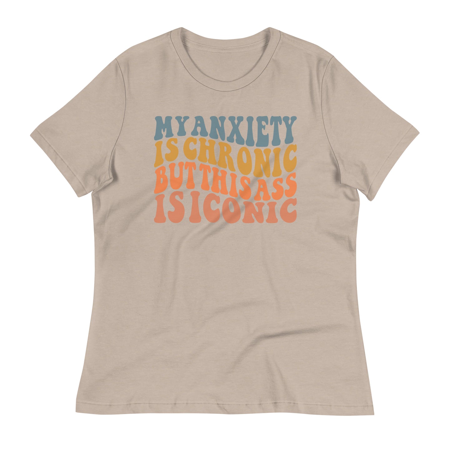 My Anxiety is Chronic but This Ass is Iconic Bella Canvas Relaxed Women's T-Shirt