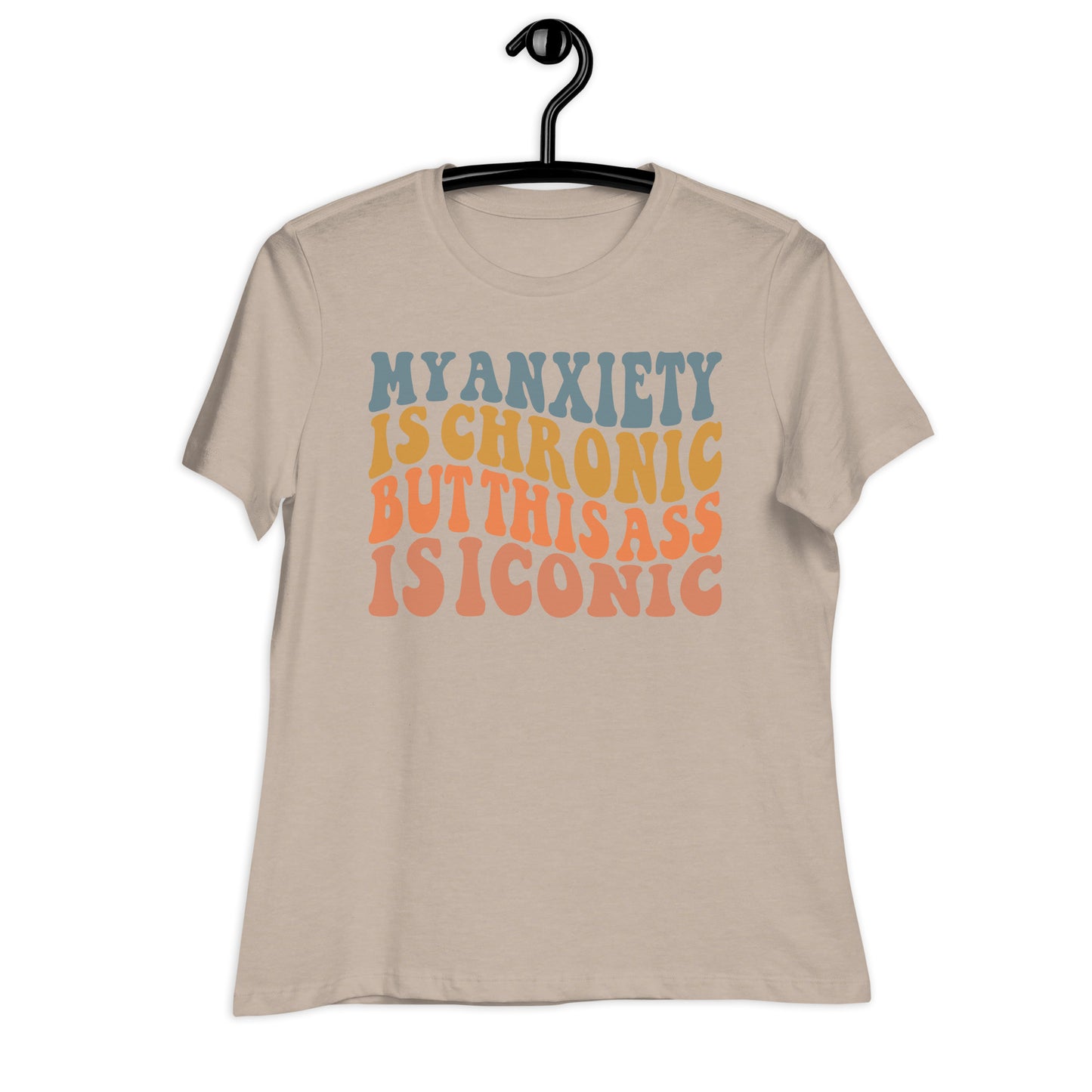 My Anxiety is Chronic but This Ass is Iconic Bella Canvas Relaxed Women's T-Shirt