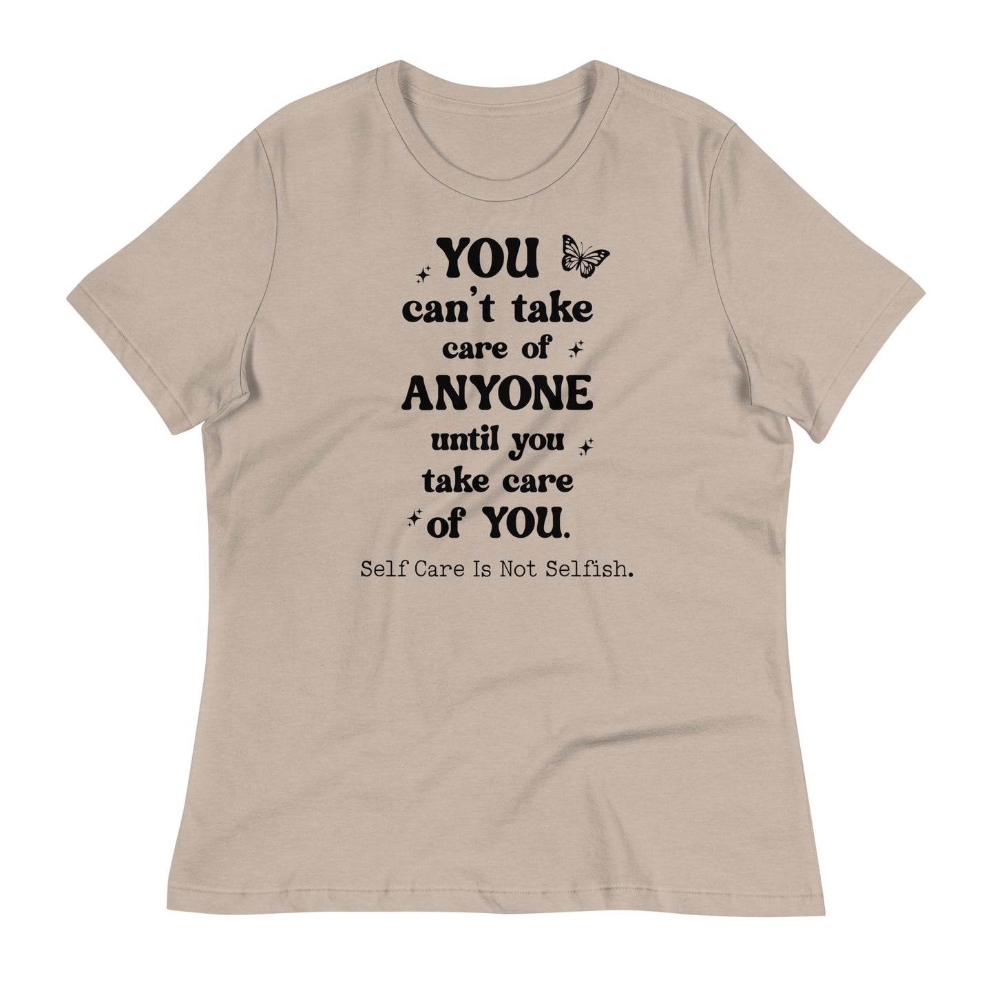 You Can't Take Care of Anyone Until You Take Care of You Bella Canvas Relaxed Women's T-Shirt