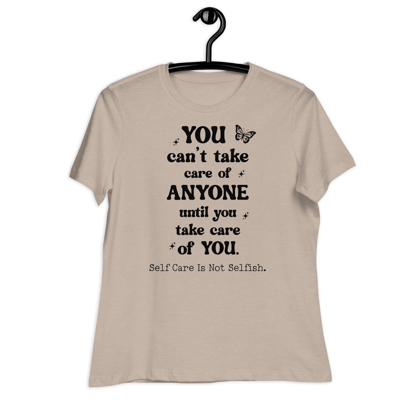 You Can't Take Care of Anyone Until You Take Care of You Bella Canvas Relaxed Women's T-Shirt
