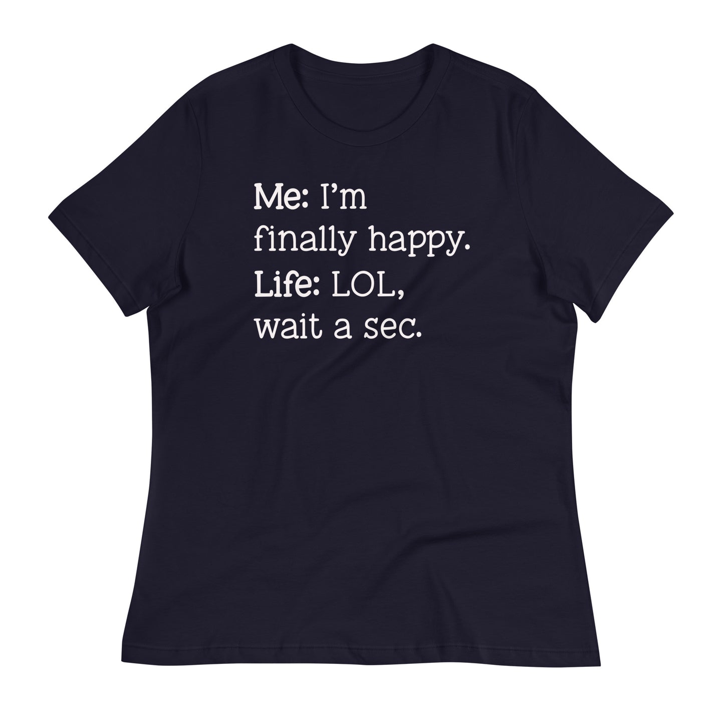 I'm Finally Happy, LOL Wait a Sec Bella Canvas Relaxed Women's T-Shirt