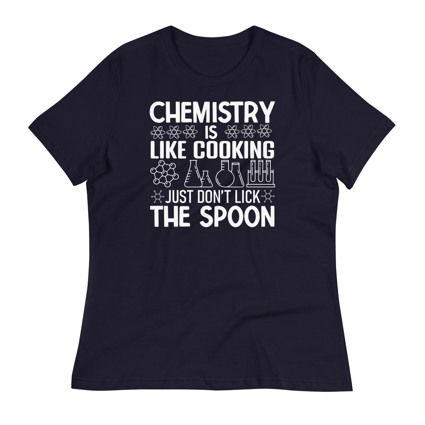 Chemistry is Like Cooking, Just Don't Lick the Spoon Bella Canvas Relaxed Women's T-Shirt