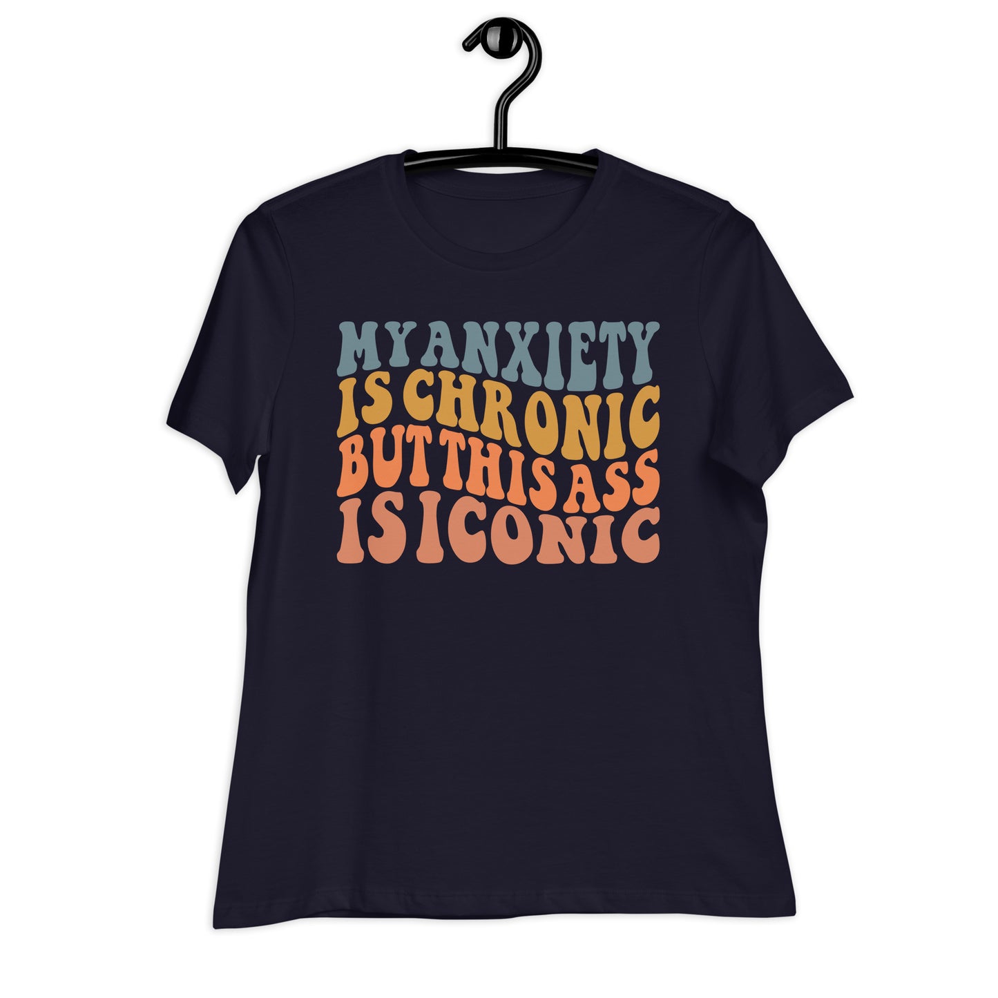 My Anxiety is Chronic but This Ass is Iconic Bella Canvas Relaxed Women's T-Shirt