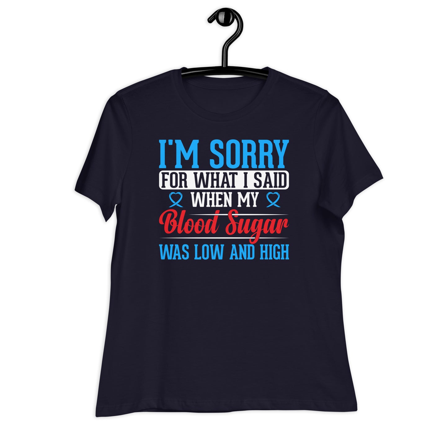 I'm Sorry for What I Said When My Blood Sugar Was Low and High Bella Canvas Relaxed Women's T-Shirt