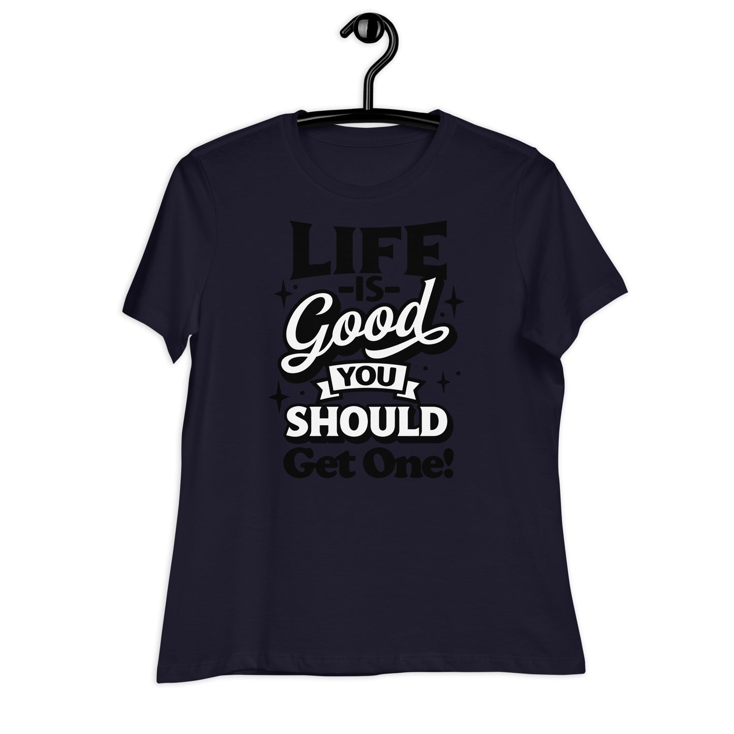 Life is Good, You Should Get One Funny Bella Canvas Relaxed Women's T-Shirt