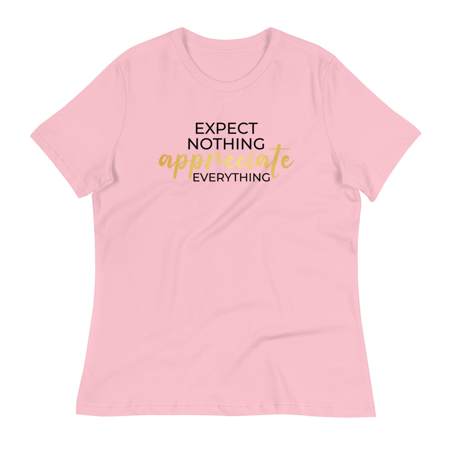 Expect Nothing Appreciate Everything Bella Canvas Relaxed Women's T-Shirt