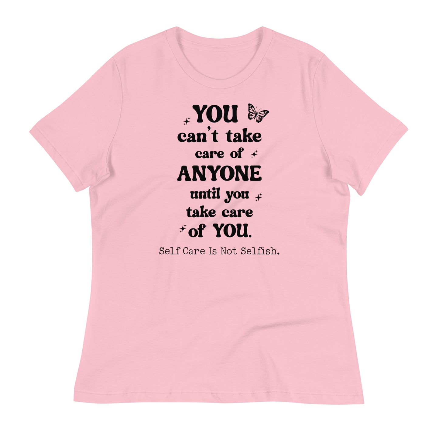 You Can't Take Care of Anyone Until You Take Care of You Bella Canvas Relaxed Women's T-Shirt