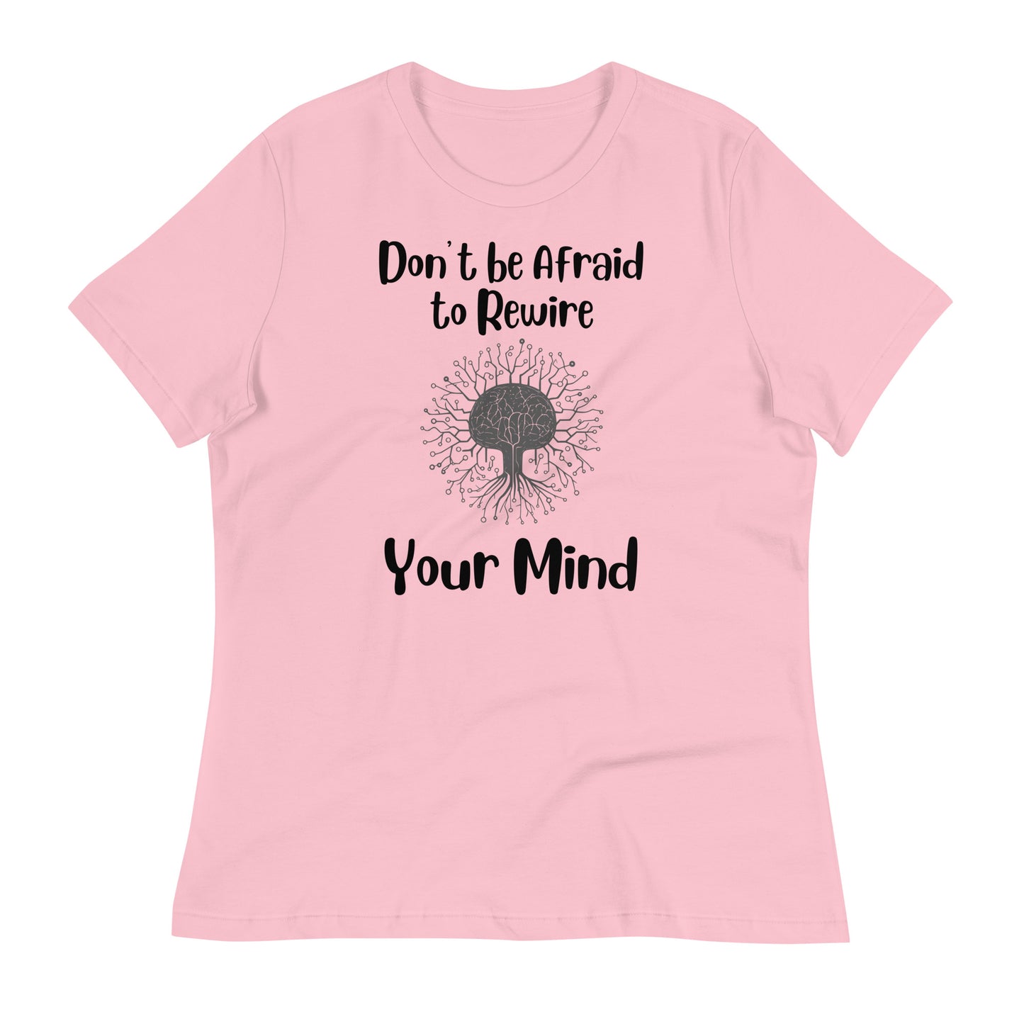 Don't Be Afraid to Rewire Your Mind Bella Canvas Relaxed Women's T-Shirt
