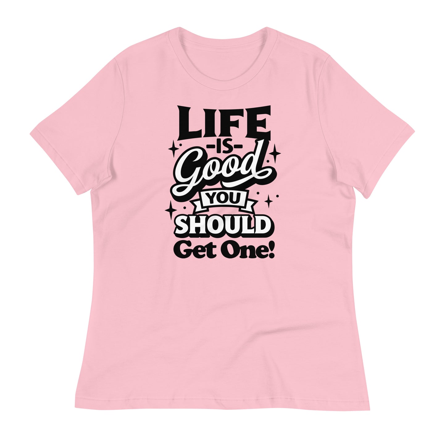 Life is Good, You Should Get One Funny Bella Canvas Relaxed Women's T-Shirt
