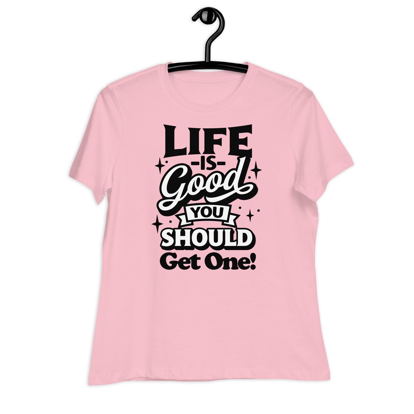 Life is Good, You Should Get One Funny Bella Canvas Relaxed Women's T-Shirt