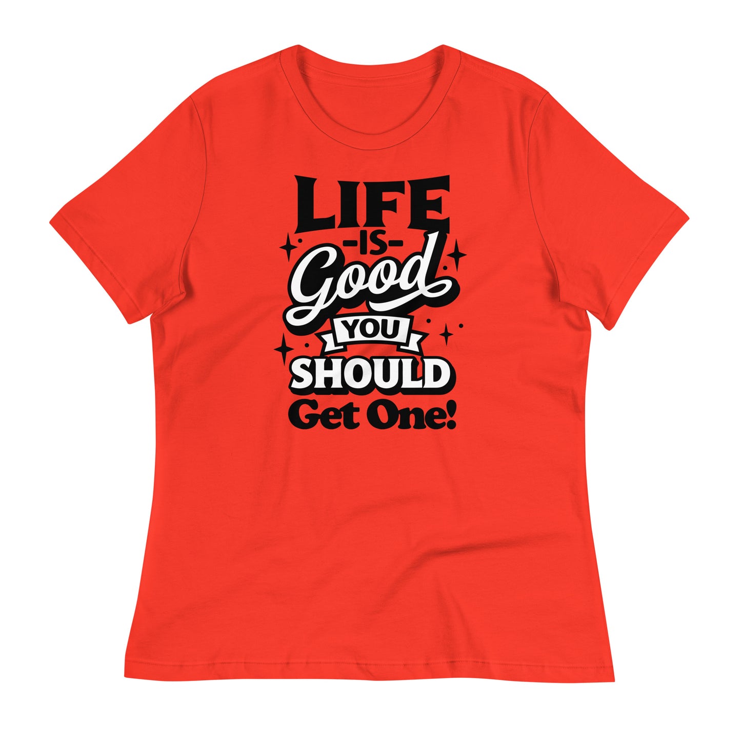 Life is Good, You Should Get One Funny Bella Canvas Relaxed Women's T-Shirt