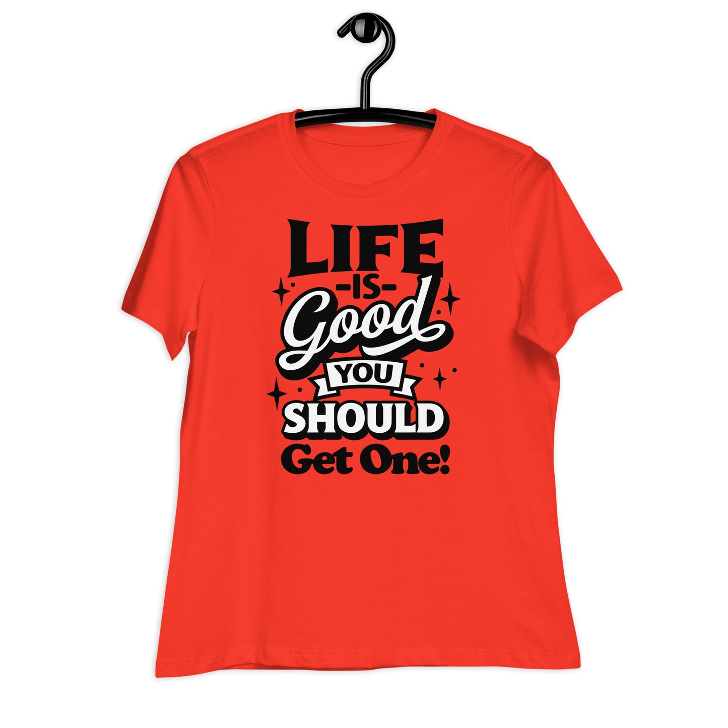 Life is Good, You Should Get One Funny Bella Canvas Relaxed Women's T-Shirt