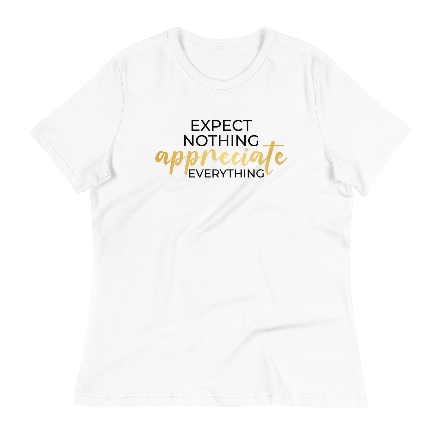 Expect Nothing Appreciate Everything Bella Canvas Relaxed Women's T-Shirt