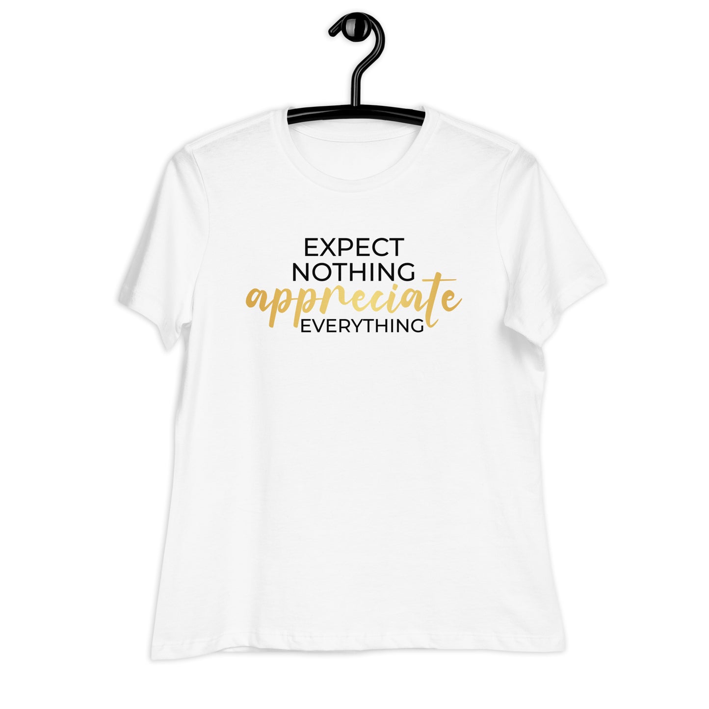 Expect Nothing Appreciate Everything Bella Canvas Relaxed Women's T-Shirt
