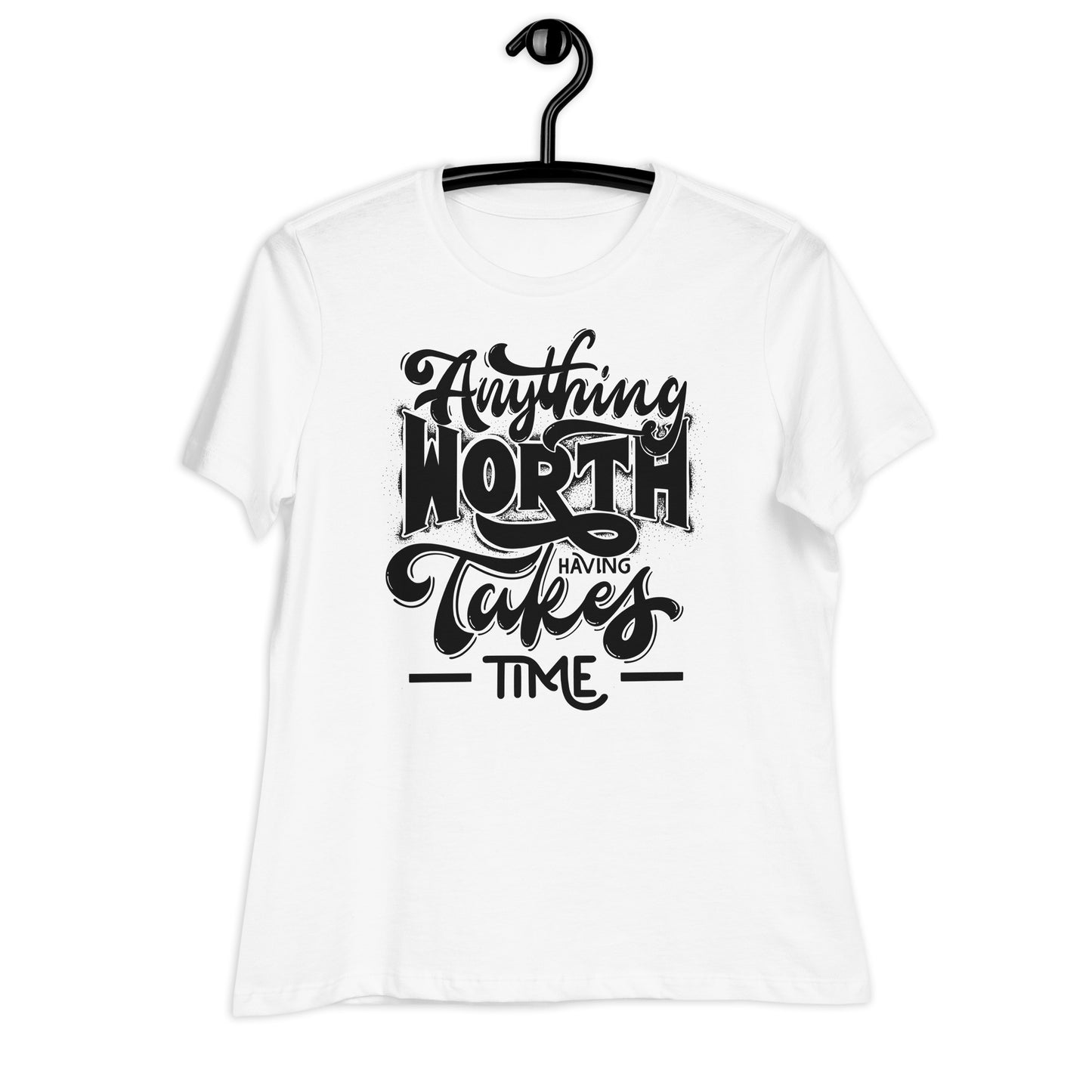 Anything Worth Having Takes Time Bella Canvas Relaxed Women's T-Shirt