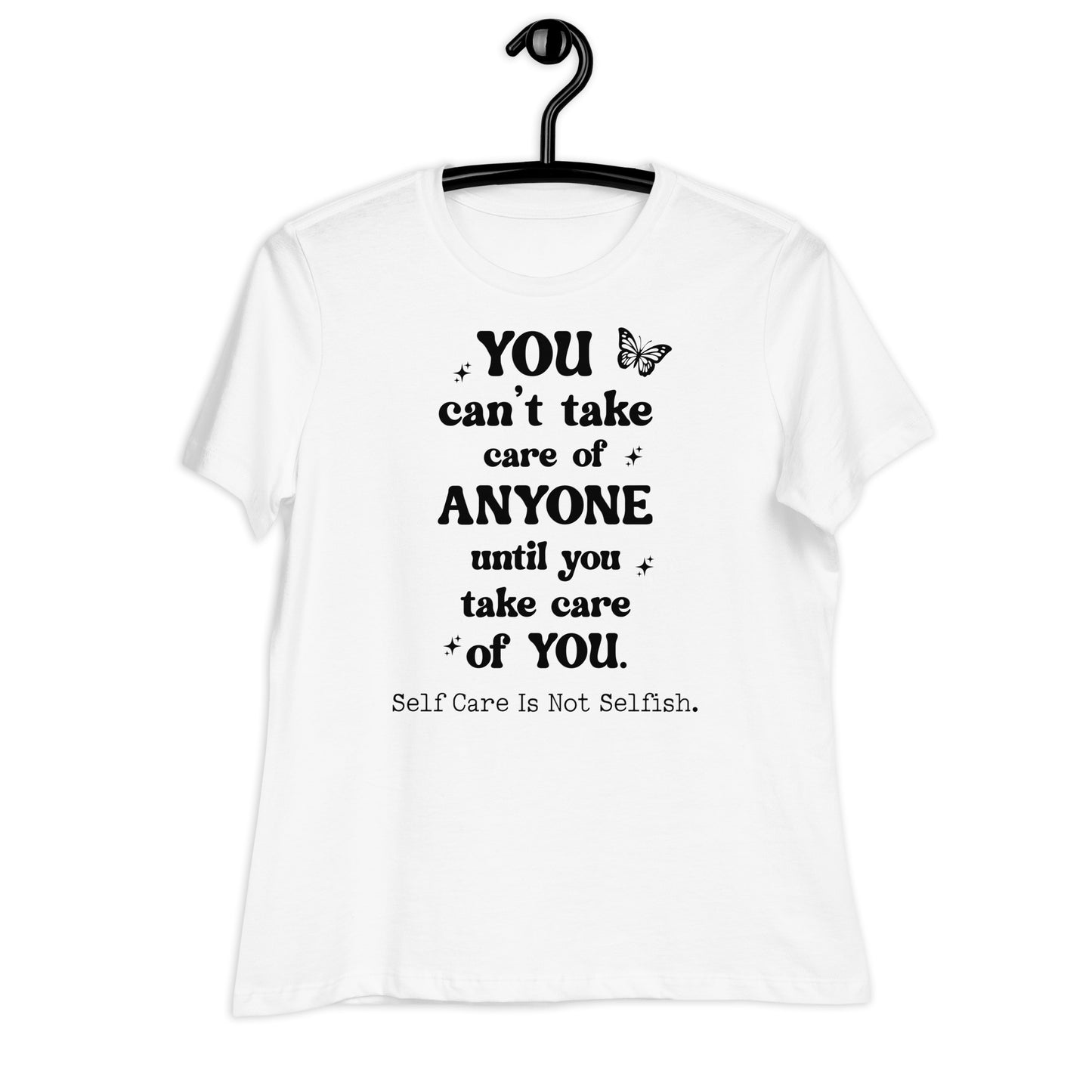 You Can't Take Care of Anyone Until You Take Care of You Bella Canvas Relaxed Women's T-Shirt