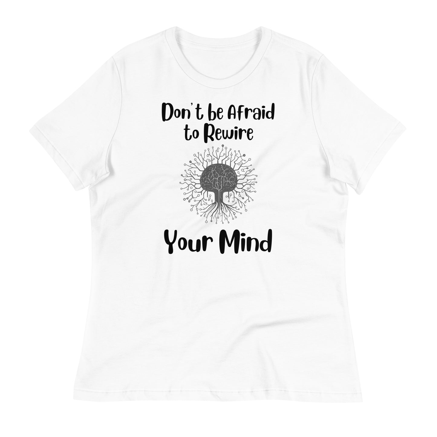 Don't Be Afraid to Rewire Your Mind Bella Canvas Relaxed Women's T-Shirt