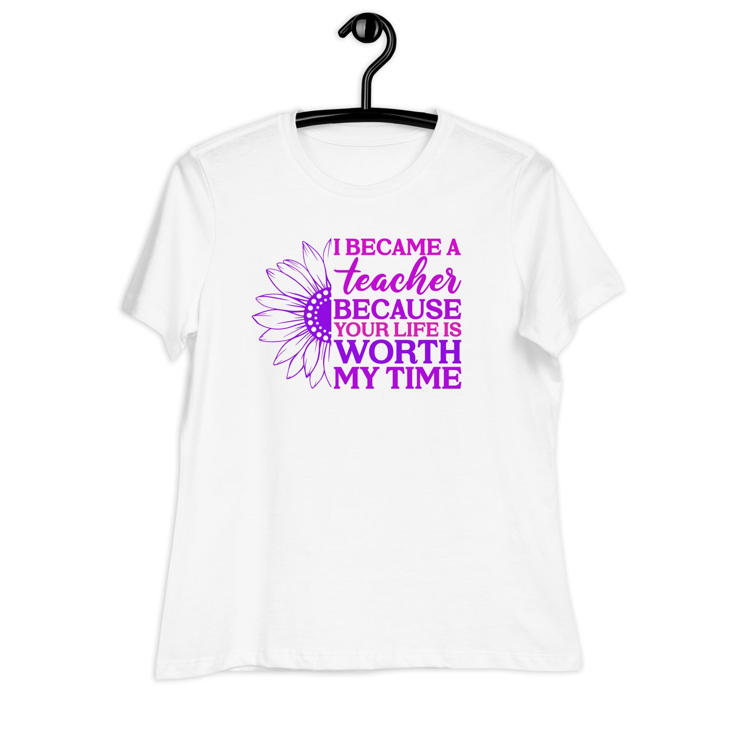 I Became a Teacher Because Your Life is Worth My Time Bella Canvas Relaxed Women's T-Shirt