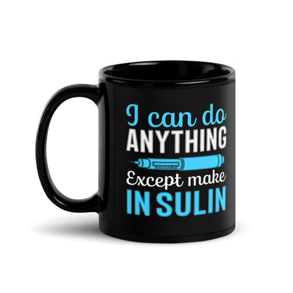 I Can Do Anything Except Make Insulin Diabetes Awareness Ceramic Coffee Mug