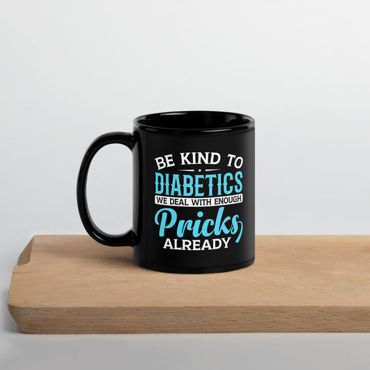 Be Kind to Diabetics We Deal with Enough Pricks Already Ceramic Coffee Mug