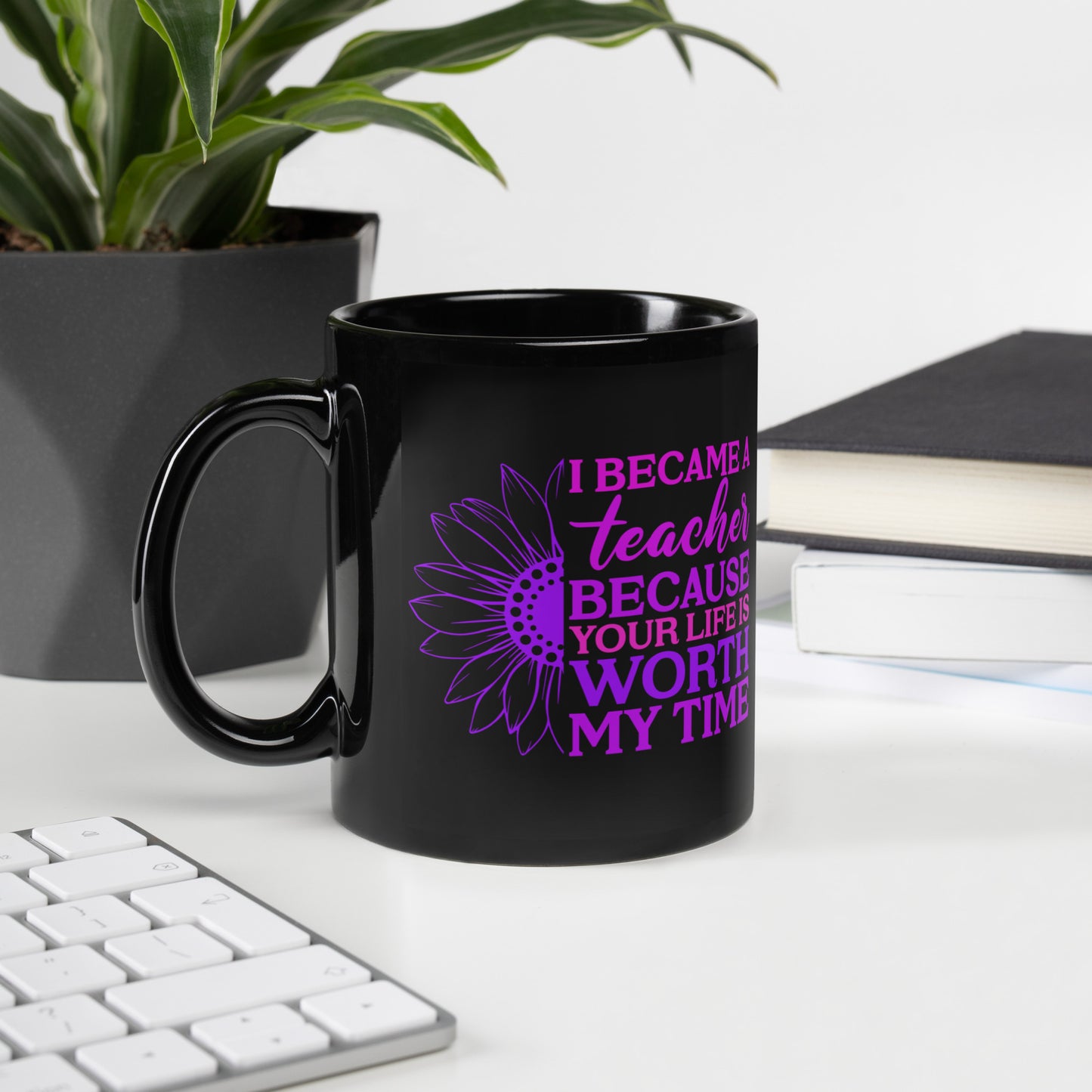 I Became a Teacher Because Your Life is Worth My Time Ceramic Coffee Mug