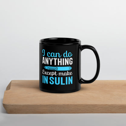 I Can Do Anything Except Make Insulin Diabetes Awareness Ceramic Coffee Mug