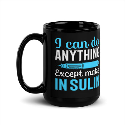 I Can Do Anything Except Make Insulin Diabetes Awareness Ceramic Coffee Mug