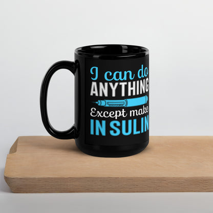 I Can Do Anything Except Make Insulin Diabetes Awareness Ceramic Coffee Mug