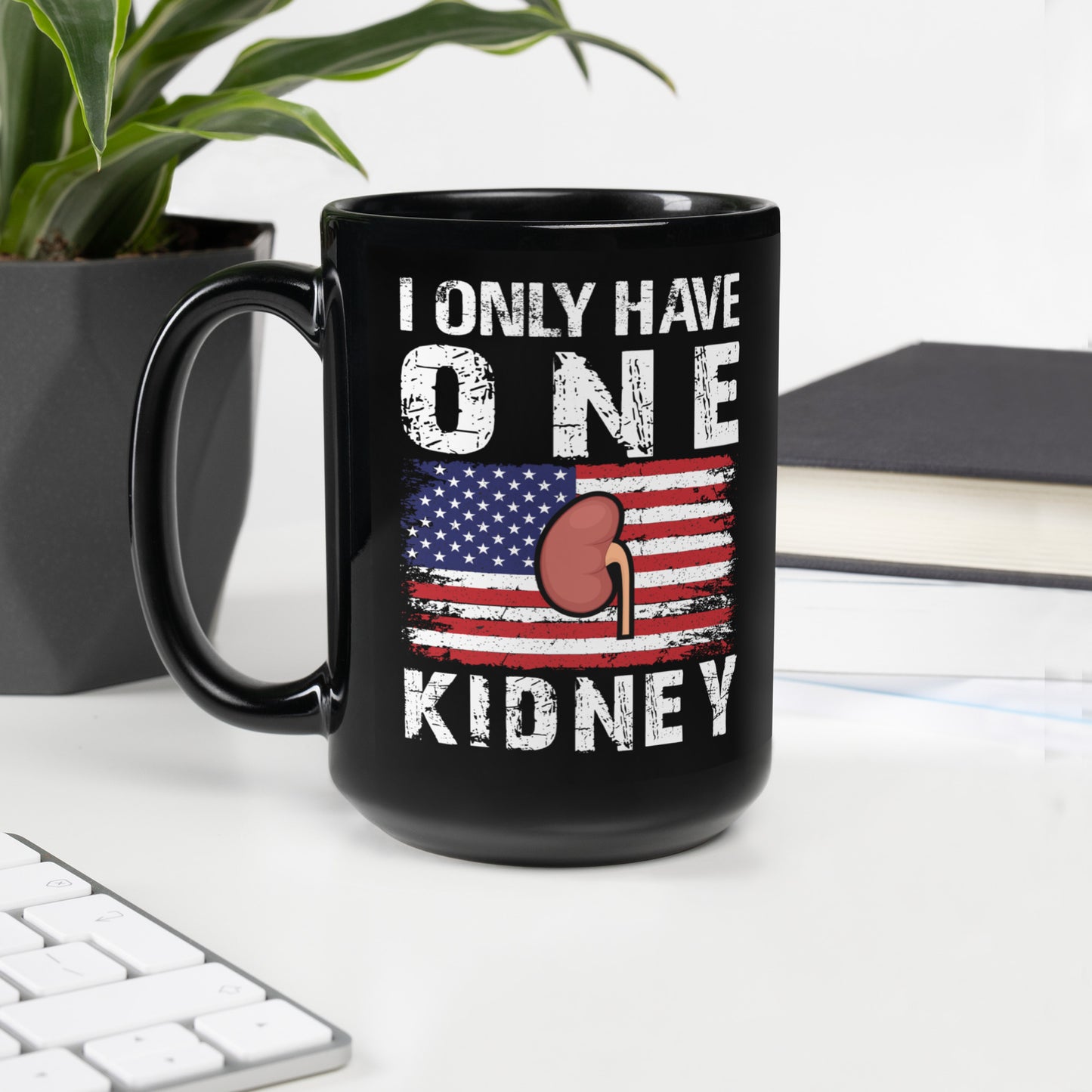 I Only Have One Kidney Ceramic Coffee Mug