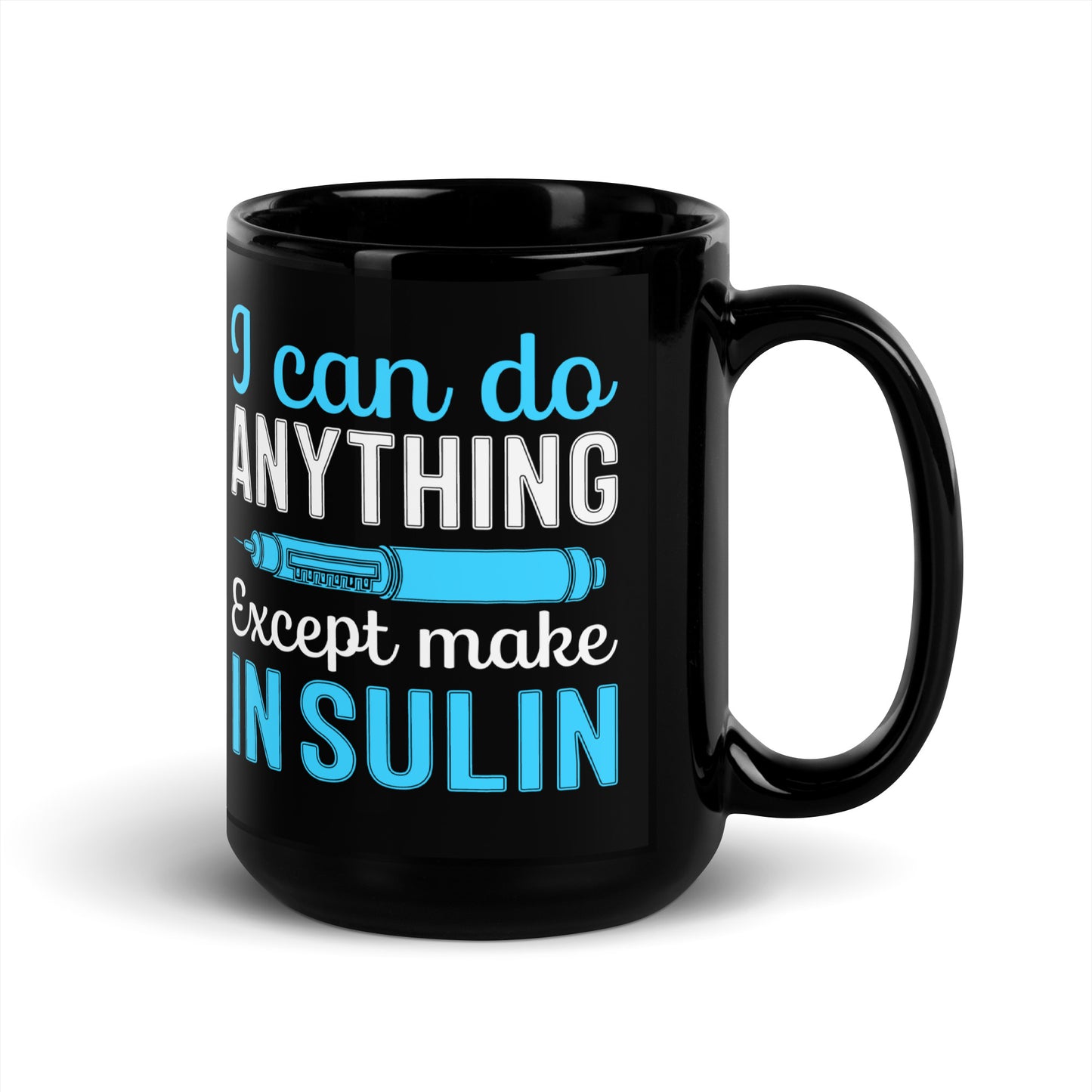 I Can Do Anything Except Make Insulin Diabetes Awareness Ceramic Coffee Mug