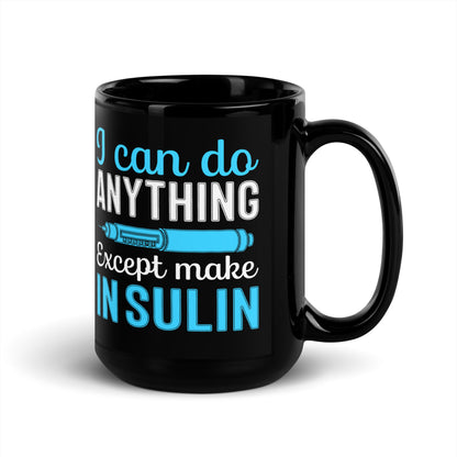 I Can Do Anything Except Make Insulin Diabetes Awareness Ceramic Coffee Mug