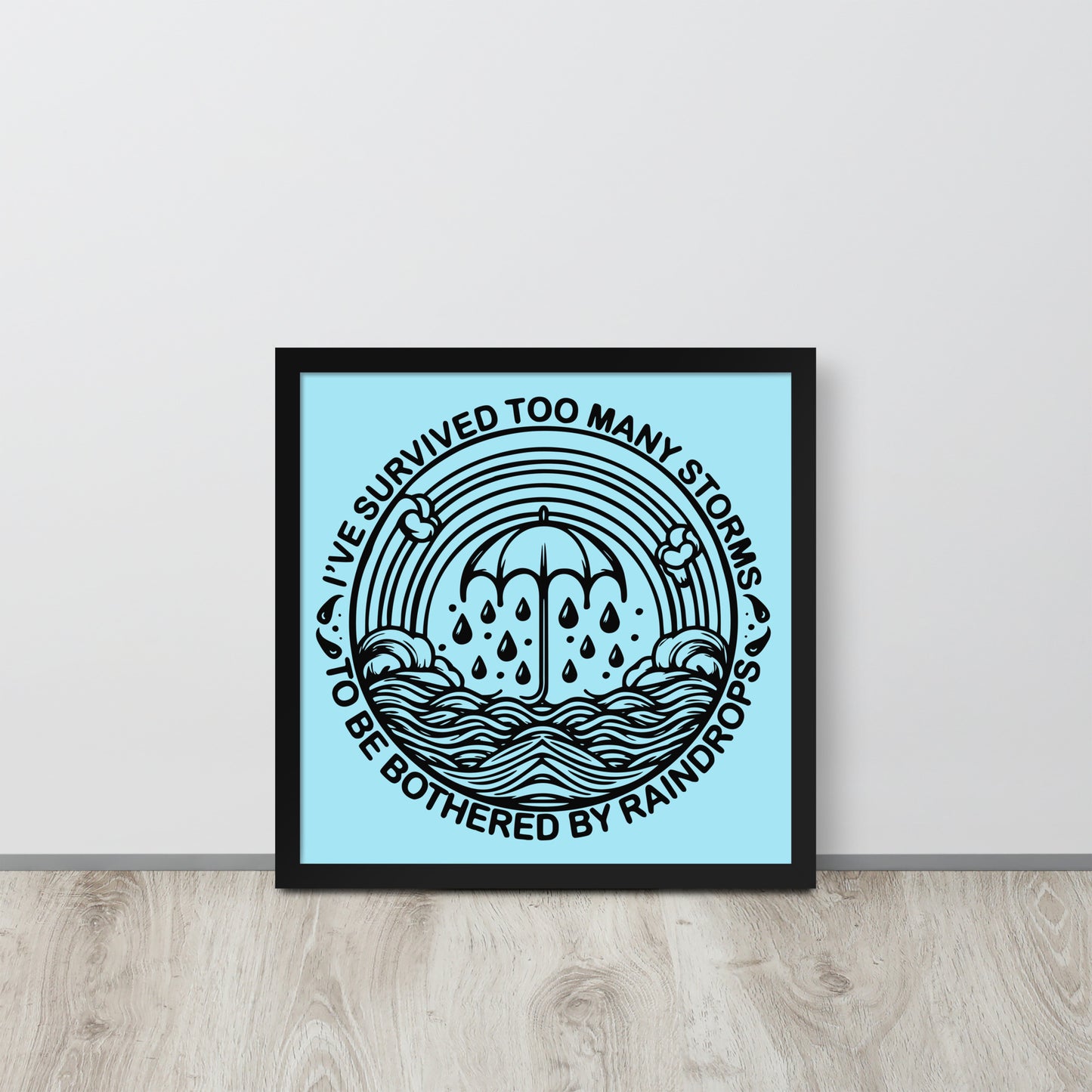 'I've Survived Too Many Storms' Wooden Framed Quality Print