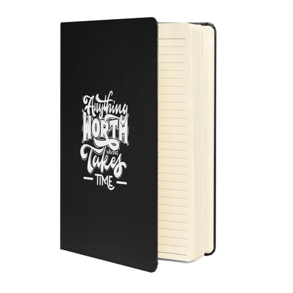Anything Worth Having Takes Time Hardcover Bound Journal