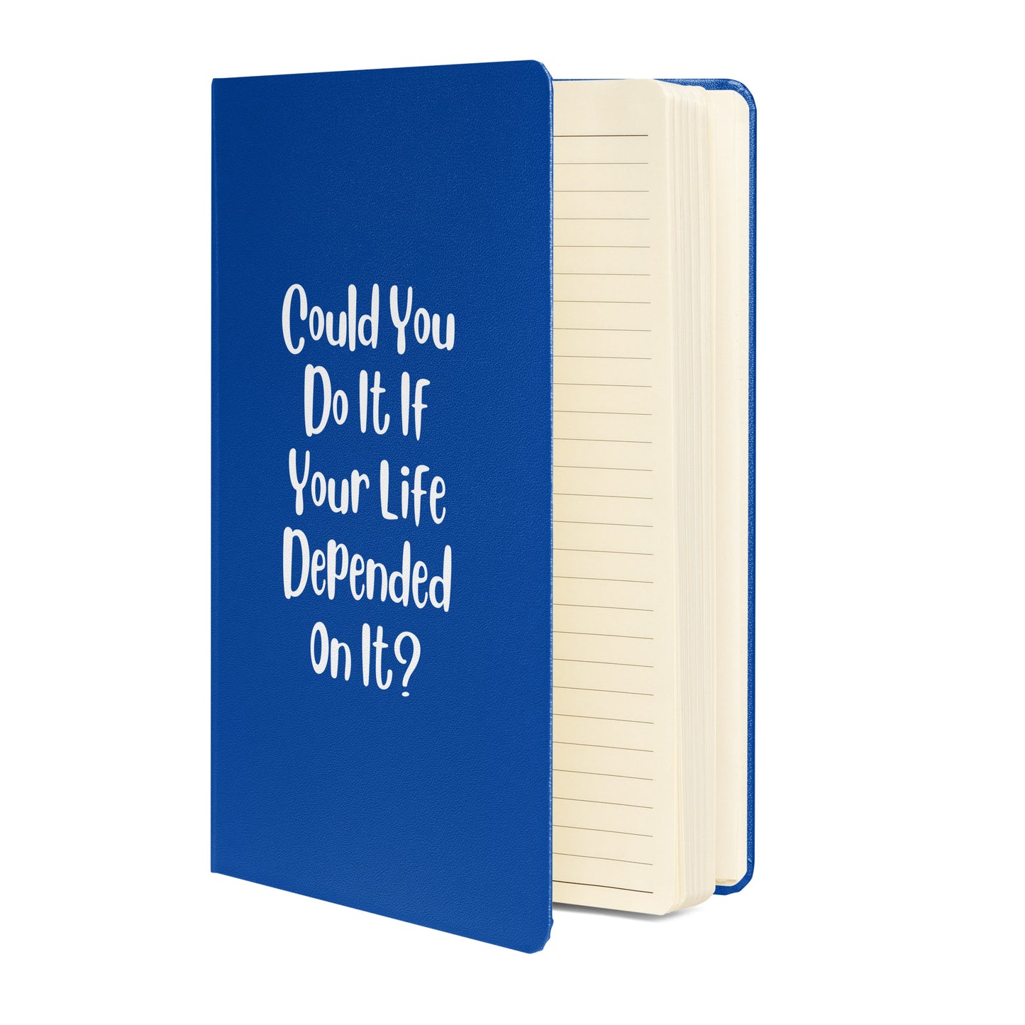 Could You Do It If Your Life Depended On It Hardcover Bound Journal