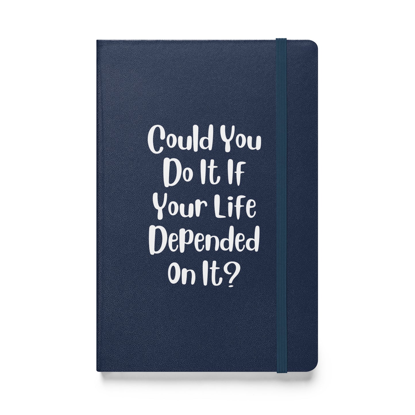 Could You Do It If Your Life Depended On It Hardcover Bound Journal