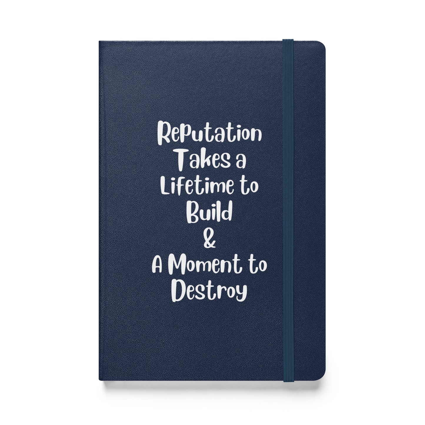 Reputation Takes a Lifetime to Build Hardcover Bound Journal