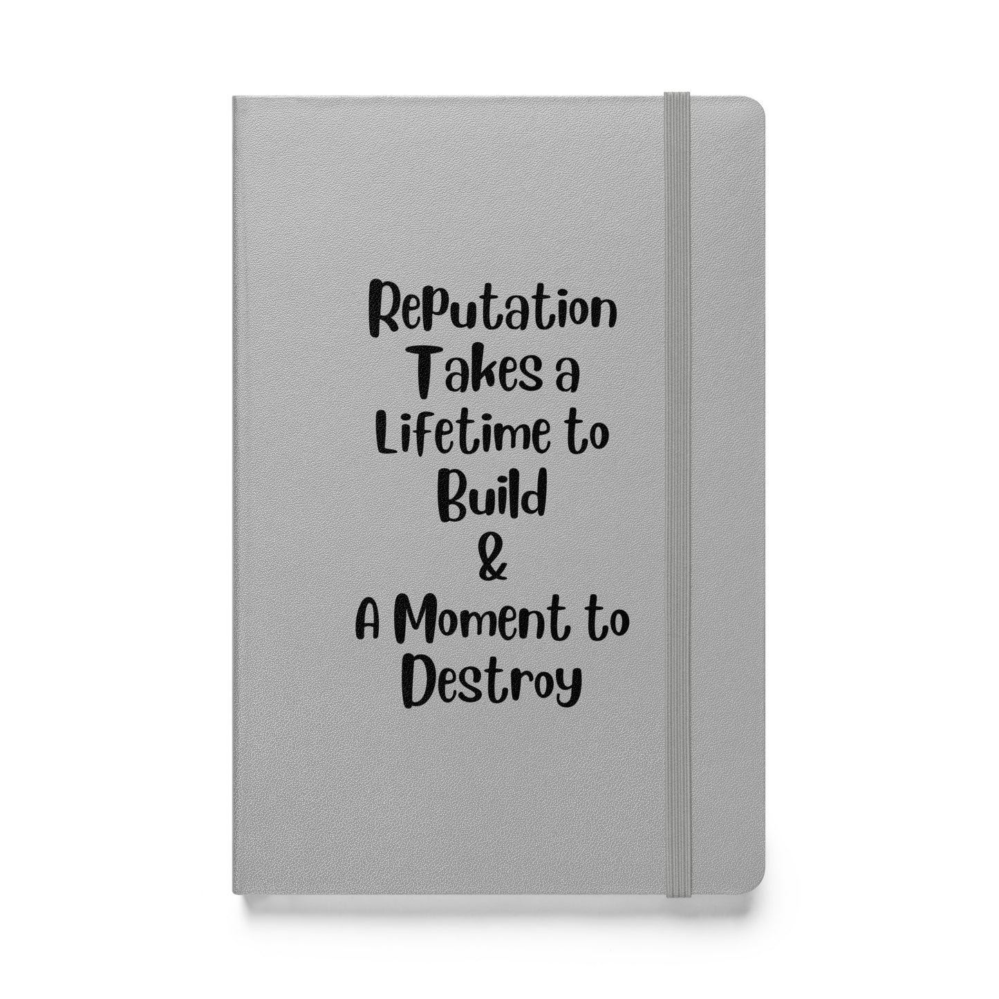 Reputation Takes a Lifetime to Build Hardcover Bound Journal