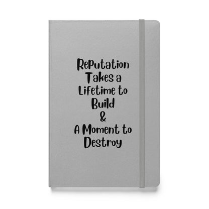 Reputation Takes a Lifetime to Build Hardcover Bound Journal